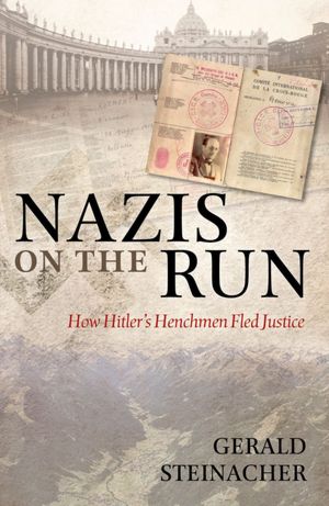 Free textbook ebooks download Nazis on the Run: How Hitler's Henchmen Fled Justice by Gerald Steinacher 9780199642458