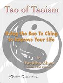 Tao of Taoism - Using the Dao Te Ching to Improve Your Life