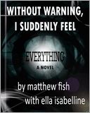 Without Warning, I Suddenly Feel Everything