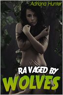 Ravaged by Wolves - Paranormal Erotica