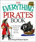The Everything Pirates Book: A Swashbuckling History of Adventure on the High Seas
