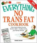 The Everything No Trans Fats Cookbook: From Store Shelves to Your Kitchen Table--healthy Meals Your Family Will Love
