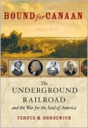 Bound for Canaan: The Underground Railroad and the War for the Soul of America