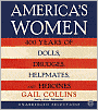 America's Women: Four Hundred Years of Dolls, Drudges, Helpmates, and Heroines