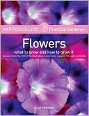 Flowers: What to Grow and How to Grow it (HarperCollins Practical Gardner Series)