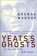 Yeats's Ghosts: The Secret Life of W.B. Yeats