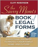 The Savvy Mom's Book of Legal Forms: Everything You Need to Protect Your Family, Home, and Future