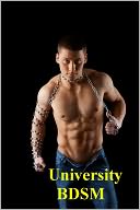 University BDSM 101: A Coming of Age Gay College Boy Learns Lessons of Bondage and Submission From His Professor - (Gay Erotica University College BSMD) BDSM Uncensored Bestselling Gay College Sex Slave Rape Fiction Gay University Student Master Slave