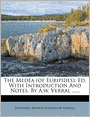 The Medea (of Euripides): Ed. With Introduction And Notes, By A.w. Verral ......