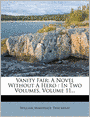 Vanity Fair: A Novel Without A Hero : In Two Volumes, Volume 11...
