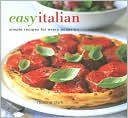 Easy Italian: Simple Recipes for Every Occasion