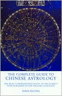 Complete Guide to Chinese Astrology: The Most Comprehensive Study of the Subject Ever Published