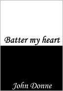 Batter my Heart