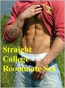 Jeremy Seduces His Straight College Roommate: A Story of Coming of Age Gay Sex and University Boys - (Gay Erotica Romance) Straight Uncensored First Time Sex Gay Erotic Fiction Freshman Underwear Gay Sex Fastasy Male Short Story Collection (NOOK edition)