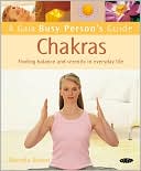 Gaia Busy Person's Guide to Chakras: Finding Balance and Serenity in Everyday Life