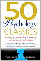 50 Psychology Classics: Who We Are, How We Think, What We Do - Insight and Inspiration from 50 Key Books