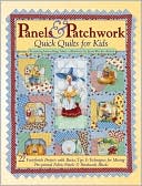 download Panels and Patchwork Quick Quilts for Kids : 22 Fast-Finish Projects with Basics, Tips and Techniques for Mixing Pre-Printed Fabric Panels and Patchwork Blocks book
