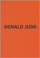 Donald Judd: The Early Works 1956-1968