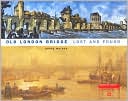 Old London Bridge Lost and Found