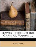 download Travels In The Interior Of Africa, Volume 1... book