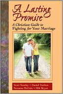 A Lasting Promise: A Christian Guide to Fighting for Your Marriage
