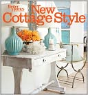 New Cottage Style: Decorating Ideas for Casual, Comfortable Living