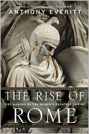 The Rise of Rome by Anthony Everitt: Book Cover