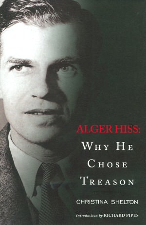 Alger Hiss: Why He Chose Treason