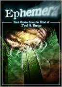 Ephemera - Dark stories from the mind of Paul S. Kemp