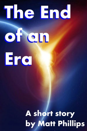The End of an Era - A Short Story