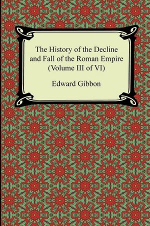 The History of the Decline and Fall of the Roman Empire (Volume III of VI)