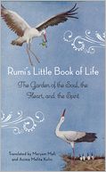 Rumi's Little Book of Life: The Garden of the Soul, the Heart, and the Spirit