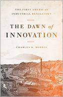 The Dawn of Innovation: The First American Industrial Revolution