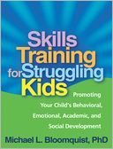 Skills Training for Struggling Kids: Promoting Your Child's Behavioral, Emotional, Academic, and Social Development
