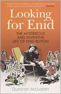 Looking for Enid: The Mysterious and Inventive Life of Enid Blyton