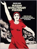 Russian Revolutionary Posters: From Civil War to Socialist Realism, From Bolshevism to the End of Stalinism