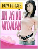 download How To Date An Asian Woman book