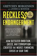 Reckless Endangerment: How Outsized Ambition, Greed, and Corruption Created the Worst Financial Crisis of Our Time