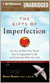 The Gifts of Imperfection: Let Go of Who You Think You're Supposed to Be and Embrace Who You Are