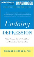 Undoing Depression: What Therapy Doesn't Teach You and Medication Can't Give You