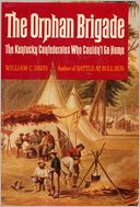 The Orphan Brigade: The Kentucky Confederates Who Couldn't Go Home