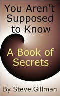 You Aren't Supposed to Know - A Book of Secrets