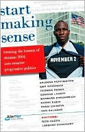 Start Making Sense: Turning the Lessons of Election 2004 into Winning Progressive Politics