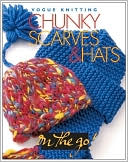Chunky Scarves and Hats (Vogue Knitting on the Go! Series)