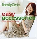 Family Circle Easy Accessories: 50 Chic Accents to Knit and Crochet