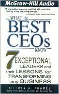 What the Best CEO's Know: 7 Exceptional Leaders and Their Lessons for Transforming any Business