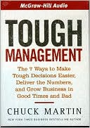 Tough Management: The 7 Ways to Make Tough Decisions Easier, Deliver the Numbers, and Grow Business in Good Times and Bad