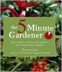 The 5-Minute Gardener: How to Plan, Create, and Sustain a Low-Maintenance Garden