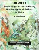 UKWELI: Monitoring and Documenting Human Rights Violations in Africa: A Handbook and 5 Companion Booklets