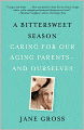 A Bittersweet Season: Caring for Our Aging Parents--and Ourselves